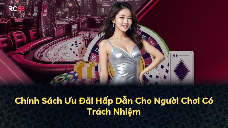 Chính Sách Ưu Đãi Hấp Dẫn Cho Người Chơi Có Trách Nhiệm