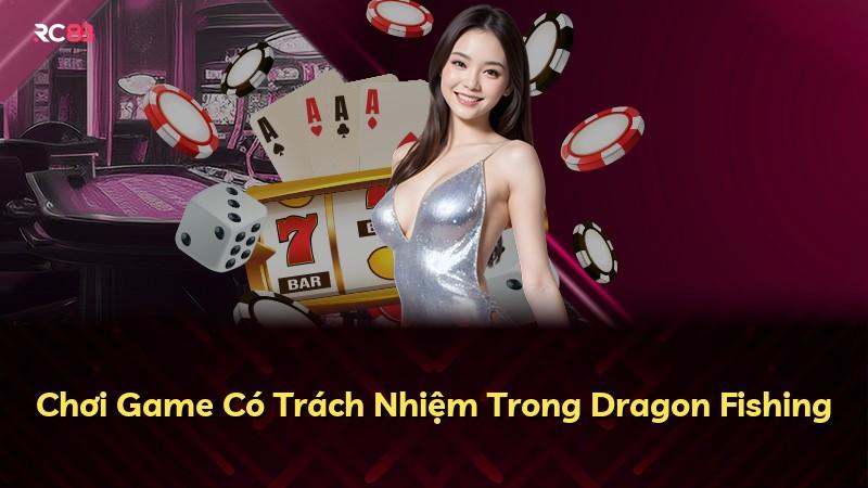 Chơi Game Có Trách Nhiệm Trong Dragon Fishing