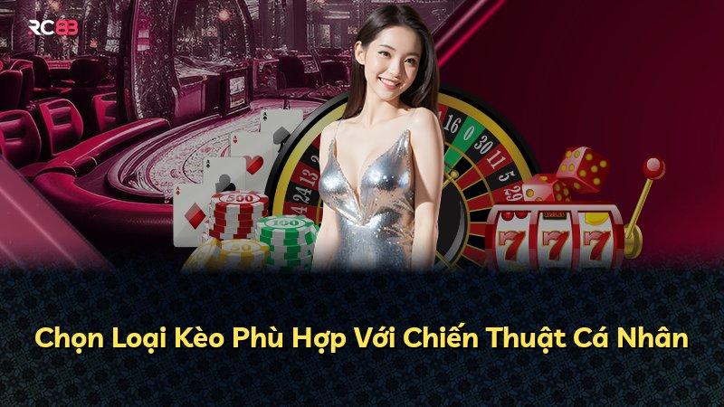 Chọn Loại Kèo Phù Hợp Với Chiến Thuật Cá Nhân