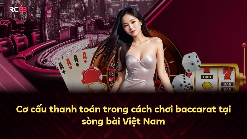 Cơ cấu thanh toán trong cách chơi baccarat tại sòng bài Việt Nam