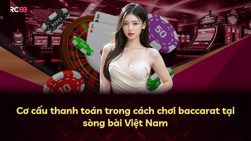 Cơ cấu thanh toán trong cách chơi baccarat tại sòng bài Việt Nam