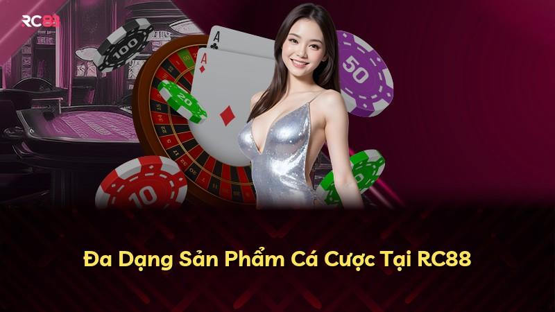 Đa Dạng Sản Phẩm Cá Cược Tại RC88