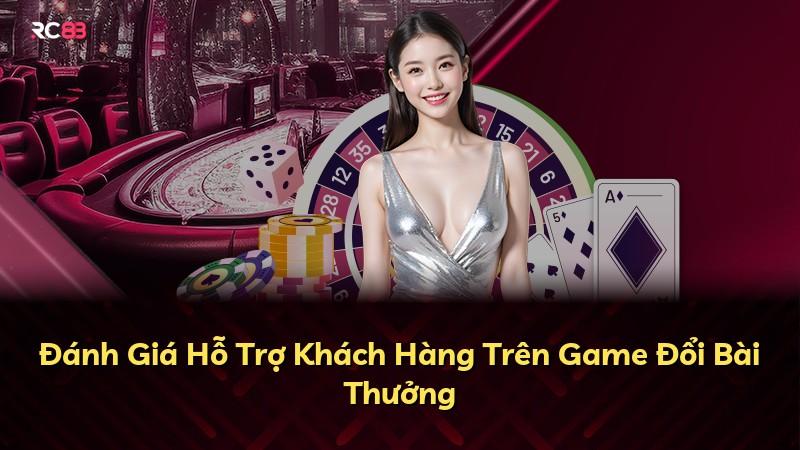 Đánh Giá Hỗ Trợ Khách Hàng Trên Game Đổi Bài Thưởng