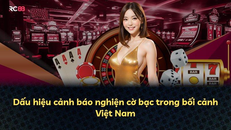 Dấu hiệu cảnh báo nghiện cờ bạc trong bối cảnh Việt Nam