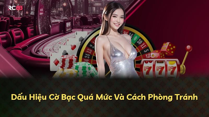Dấu Hiệu Cờ Bạc Quá Mức Và Cách Phòng Tránh