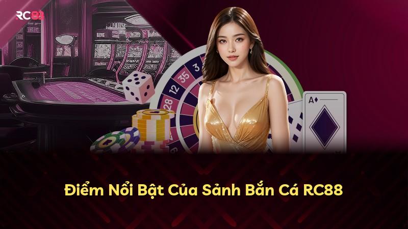 Điểm Nổi Bật Của Sảnh Bắn Cá RC88
