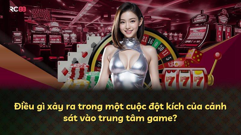 Điều gì xảy ra trong một cuộc đột kích của cảnh sát vào trung tâm game?