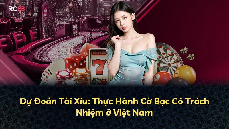 Dự Đoán Tài Xỉu: Thực Hành Cờ Bạc Có Trách Nhiệm ở Việt Nam