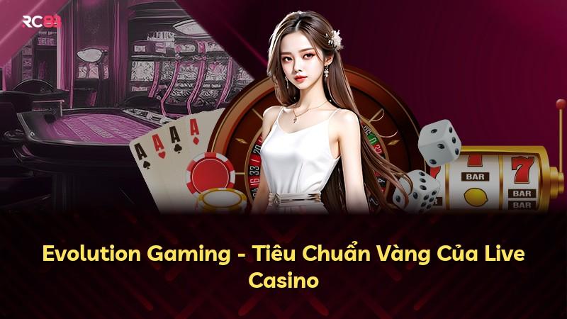 Evolution Gaming - Tiêu Chuẩn Vàng Của Live Casino