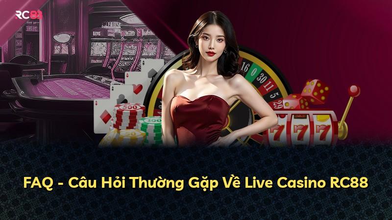 FAQ - Câu Hỏi Thường Gặp Về Live Casino RC88