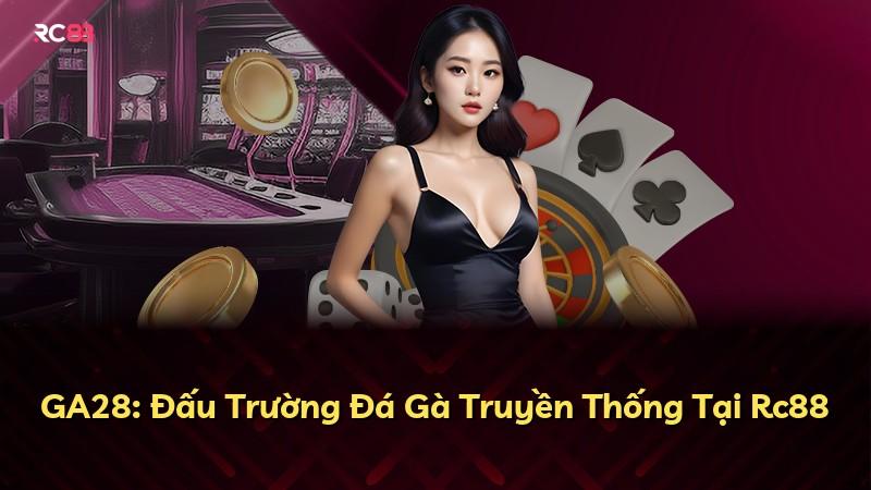 GA28: Đấu Trường Đá Gà Truyền Thống Tại Rc88