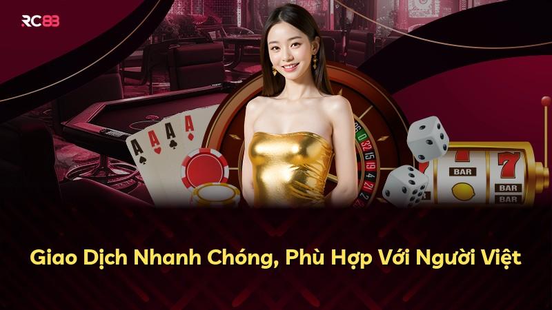 Giao Dịch Nhanh Chóng, Phù Hợp Với Người Việt