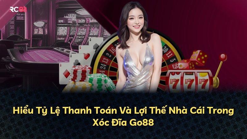 Hiểu Tỷ Lệ Thanh Toán Và Lợi Thế Nhà Cái Trong Xóc Đĩa Go88