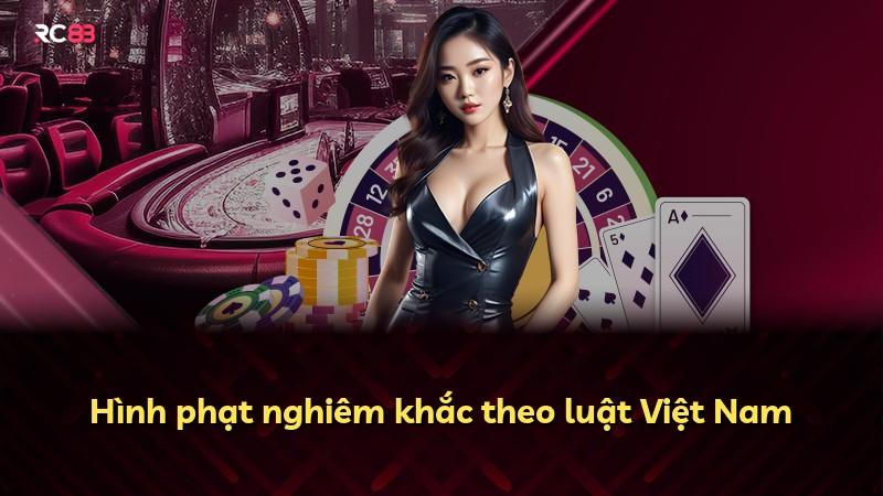 Hình phạt nghiêm khắc theo luật Việt Nam