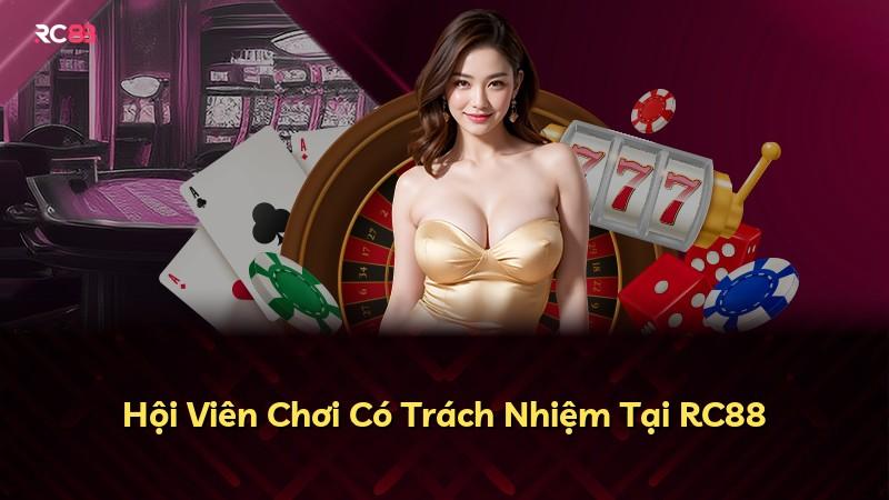 Hội Viên Chơi Có Trách Nhiệm Tại RC88