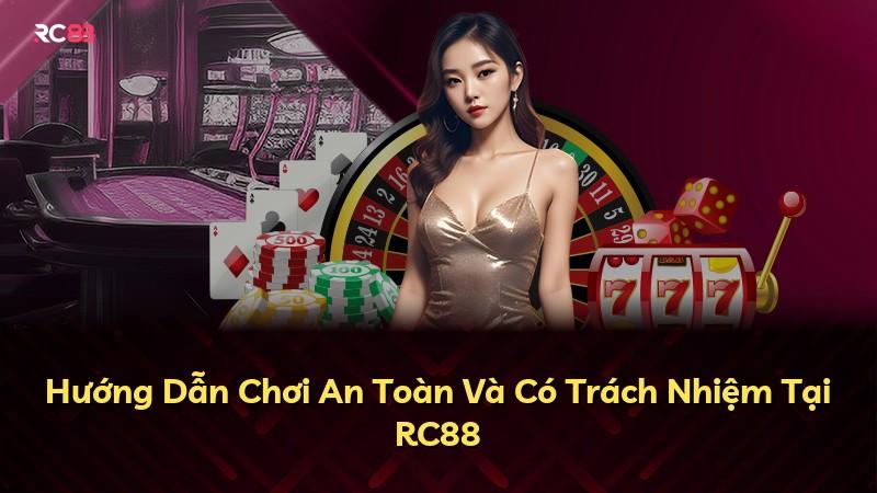 Hướng Dẫn Chơi An Toàn Và Có Trách Nhiệm Tại RC88