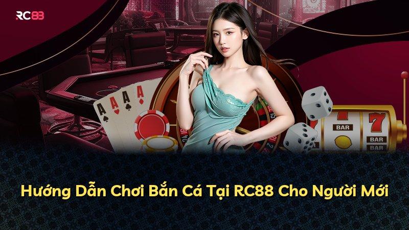 Hướng Dẫn Chơi Bắn Cá Tại RC88 Cho Người Mới