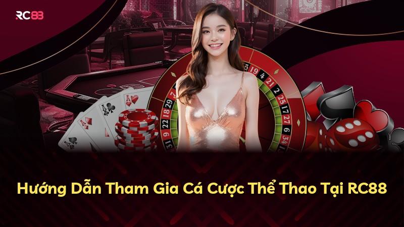 Hướng Dẫn Tham Gia Cá Cược Thể Thao Tại RC88