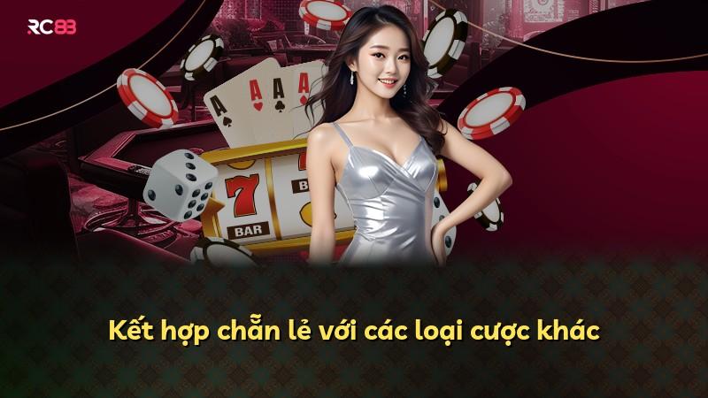 Kết hợp chẵn lẻ với các loại cược khác