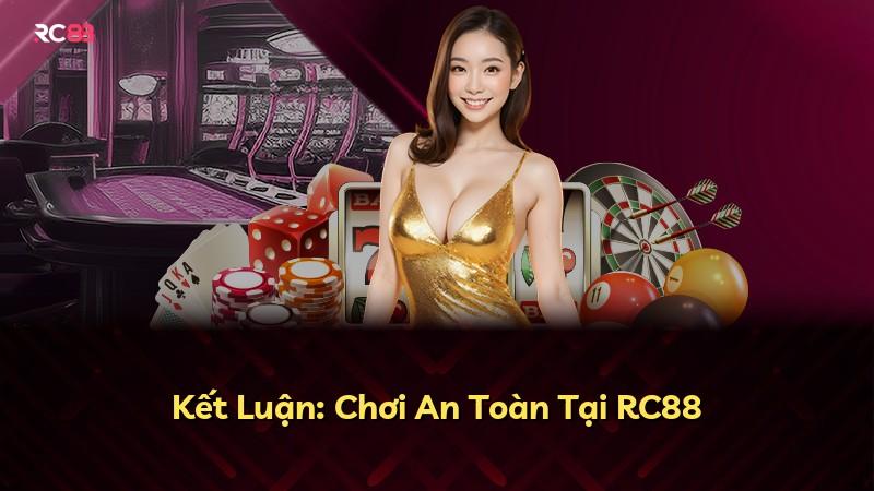 Kết Luận: Chơi An Toàn Tại RC88