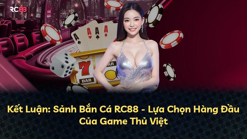 Kết Luận: Sảnh Bắn Cá RC88 - Lựa Chọn Hàng Đầu Của Game Thủ Việt