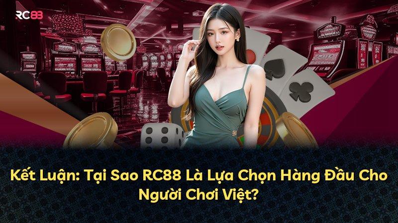 Kết Luận: Tại Sao RC88 Là Lựa Chọn Hàng Đầu Cho Người Chơi Việt?