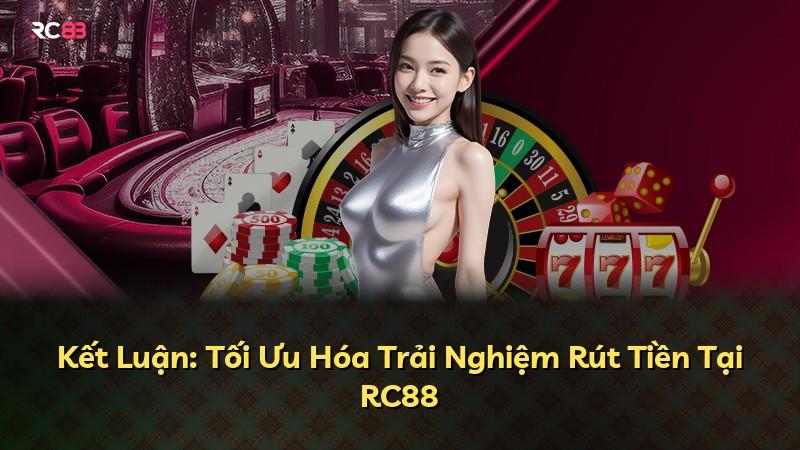 Kết Luận: Tối Ưu Hóa Trải Nghiệm Rút Tiền Tại RC88