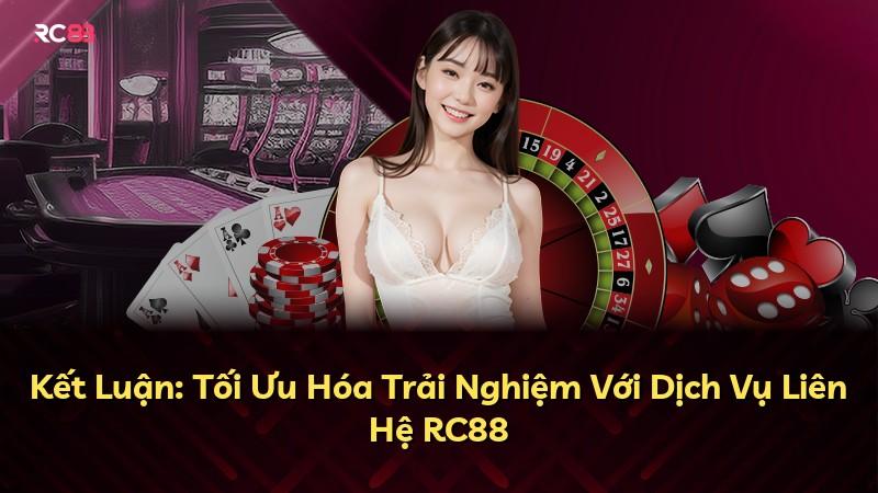 Kết Luận: Tối Ưu Hóa Trải Nghiệm Với Dịch Vụ Liên Hệ RC88