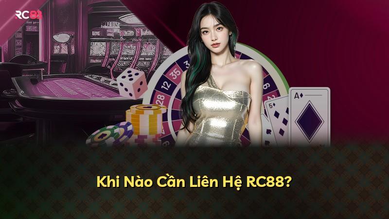 Khi Nào Cần Liên Hệ RC88?
