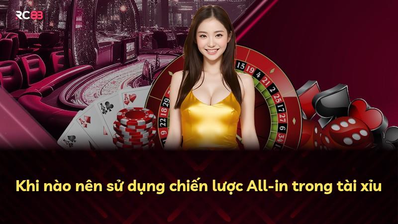 Khi nào nên sử dụng chiến lược All-in trong tài xỉu