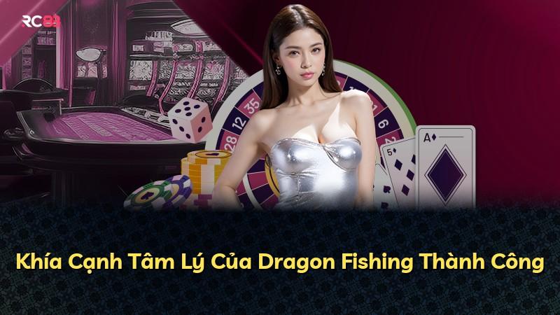 Khía Cạnh Tâm Lý Của Dragon Fishing Thành Công
