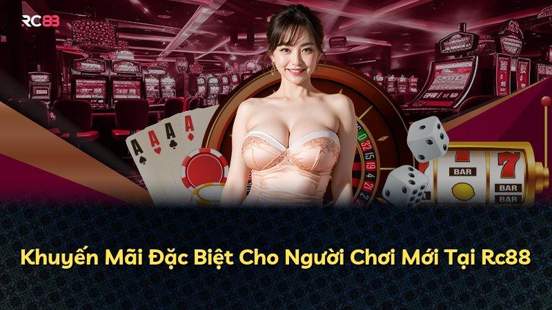 Khuyến Mãi Đặc Biệt Cho Người Chơi Mới Tại Rc88