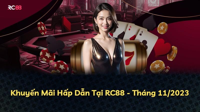 Khuyến Mãi Hấp Dẫn Tại RC88 - Tháng 11/2023