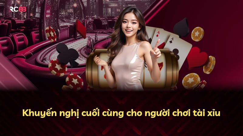 Khuyến nghị cuối cùng cho người chơi tài xỉu