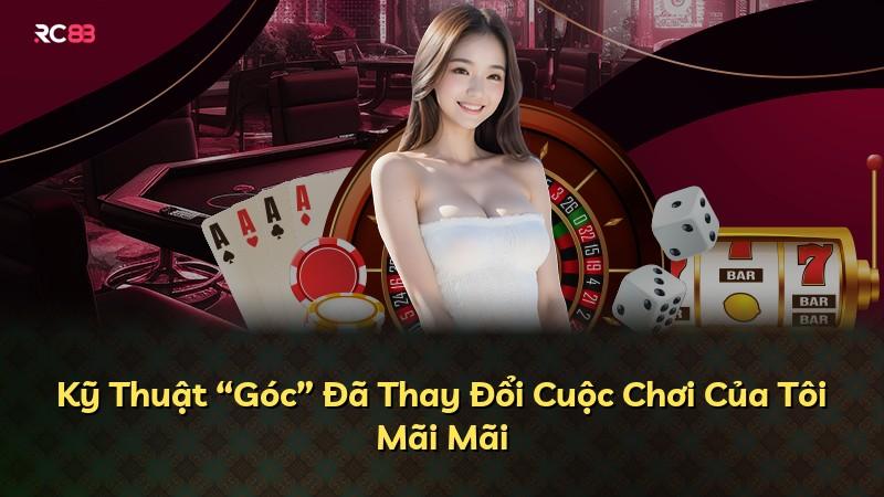 Kỹ Thuật “Góc” Đã Thay Đổi Cuộc Chơi Của Tôi Mãi Mãi