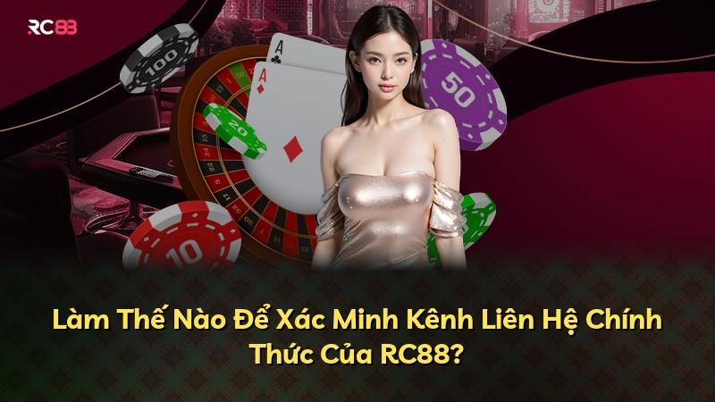 Làm Thế Nào Để Xác Minh Kênh Liên Hệ Chính Thức Của RC88?
