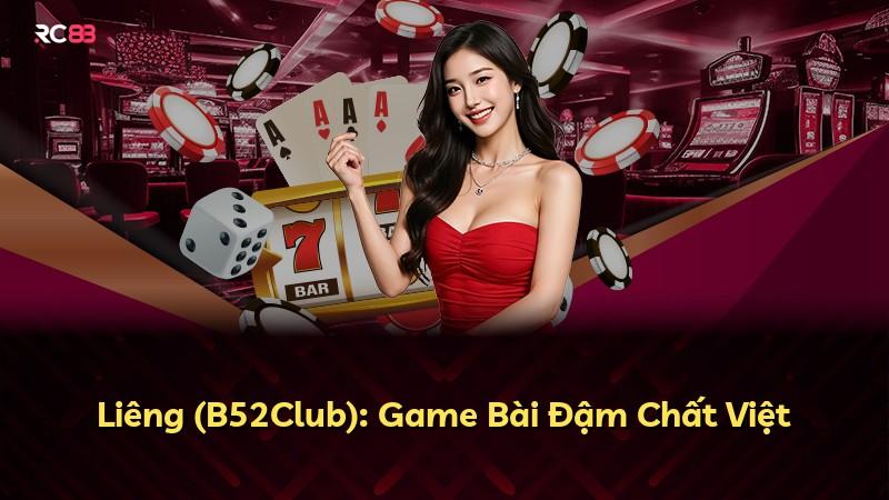 Liêng (B52Club): Game Bài Đậm Chất Việt