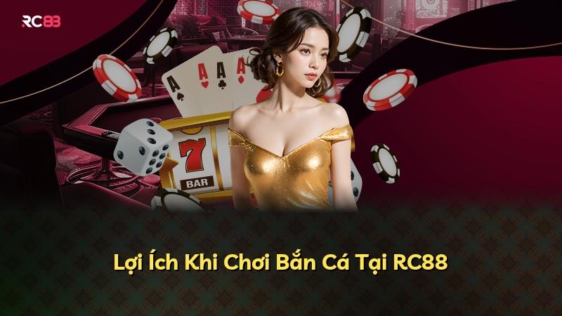 Lợi Ích Khi Chơi Bắn Cá Tại RC88