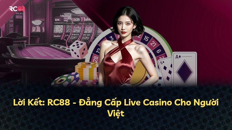 Lời Kết: RC88 - Đẳng Cấp Live Casino Cho Người Việt