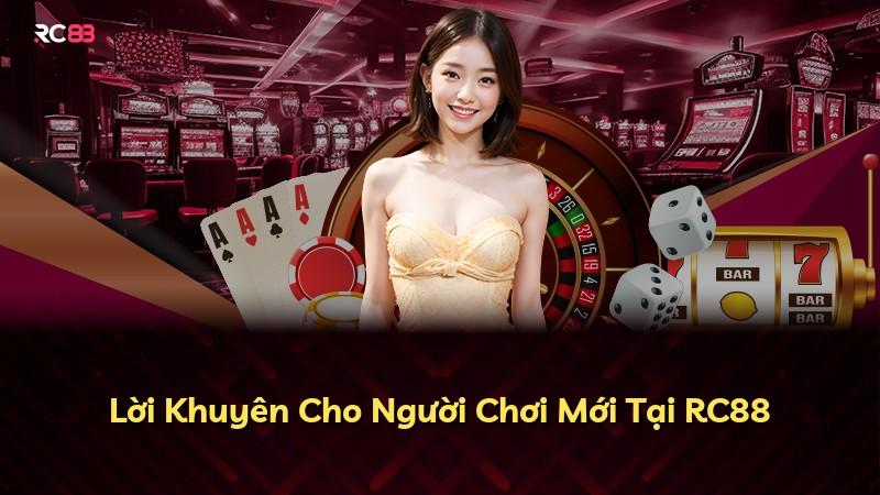 Lời Khuyên Cho Người Chơi Mới Tại RC88
