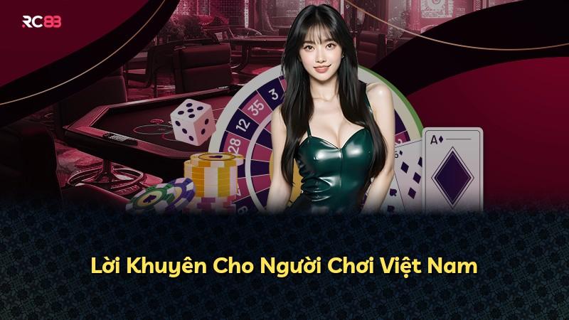 Lời Khuyên Cho Người Chơi Việt Nam