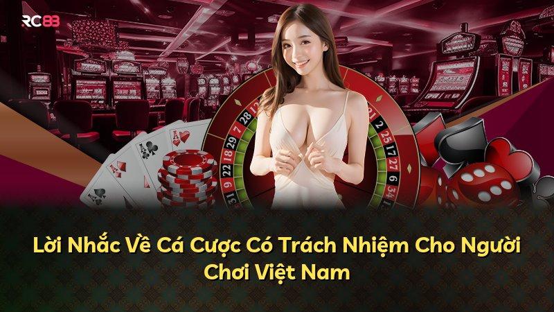 Lời Nhắc Về Cá Cược Có Trách Nhiệm Cho Người Chơi Việt Nam