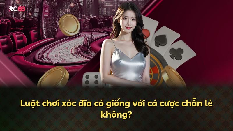Luật chơi xóc đĩa có giống với cá cược chẵn lẻ không?