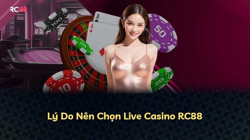 Lý Do Nên Chọn Live Casino RC88