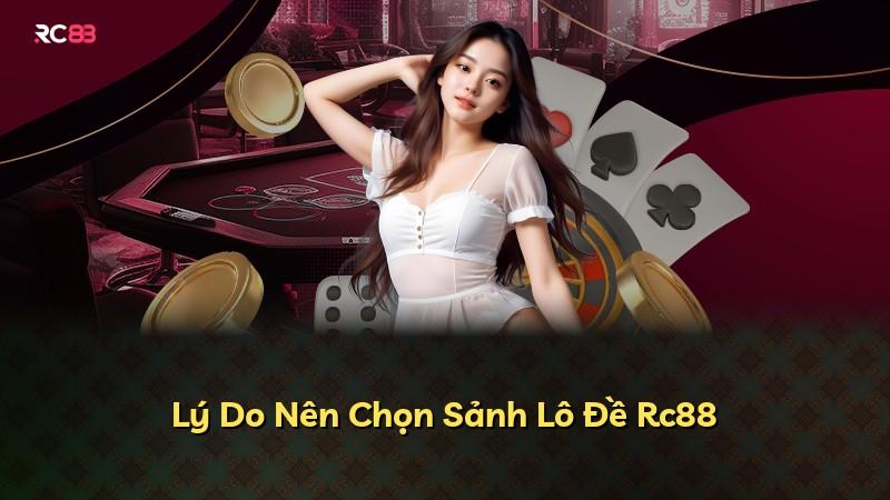 Lý Do Nên Chọn Sảnh Lô Đề Rc88