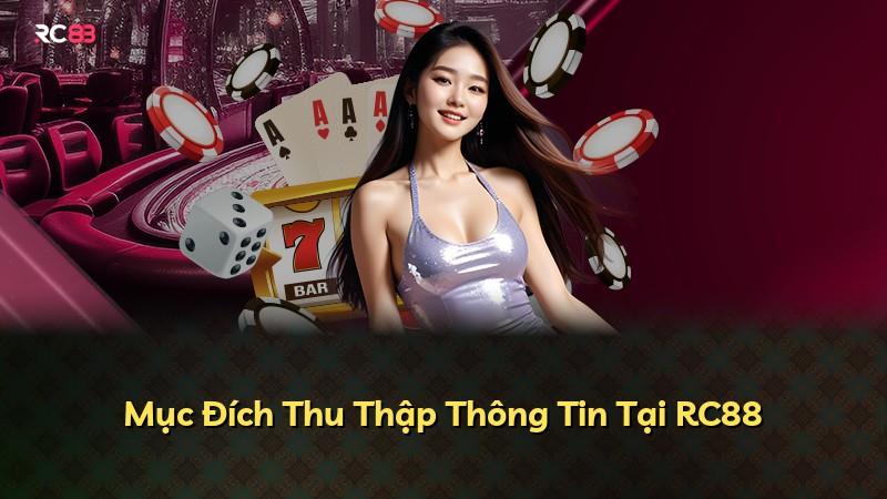 Mục Đích Thu Thập Thông Tin Tại RC88