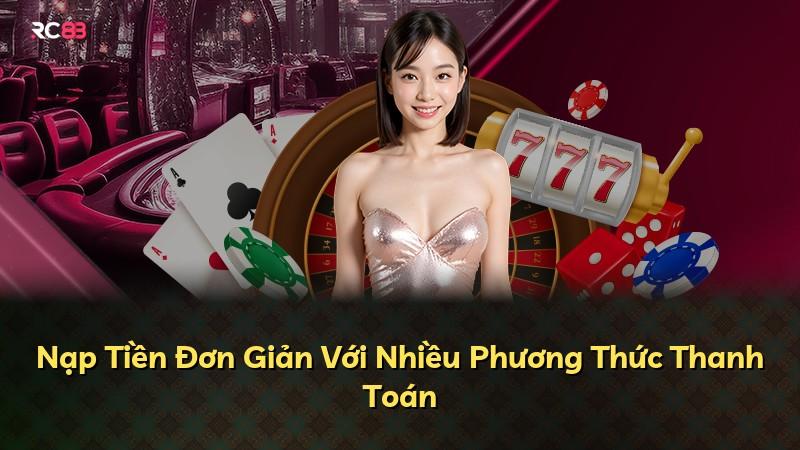 Nạp Tiền Đơn Giản Với Nhiều Phương Thức Thanh Toán