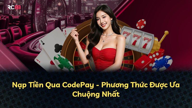 Nạp Tiền Qua CodePay - Phương Thức Được Ưa Chuộng Nhất