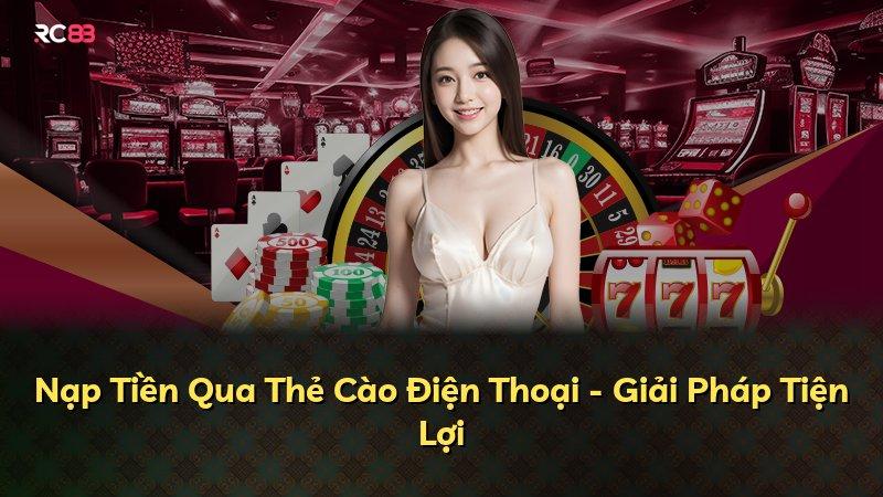 Nạp Tiền Qua Thẻ Cào Điện Thoại - Giải Pháp Tiện Lợi