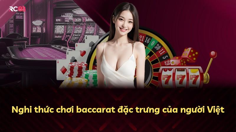 Nghi thức chơi baccarat đặc trưng của người Việt
